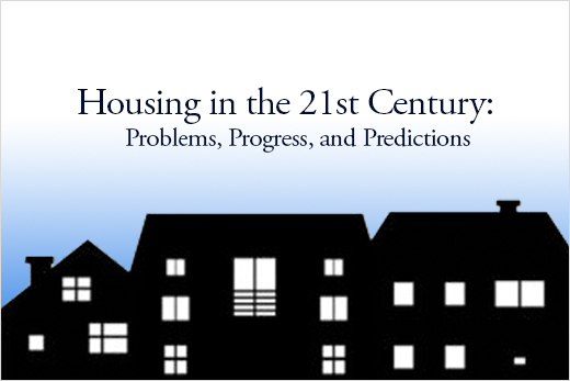 Housing in the 21st Century: Problems, Progress, and Predictions