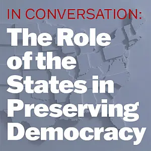 In Conversation: The Role of the States in Preserving Democracy