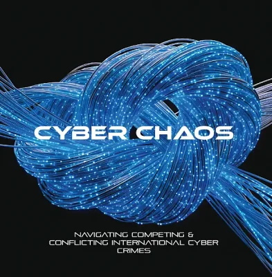Cyber Chaos at the Border: Navigating Competing and Conflicting International Cybercrime Laws